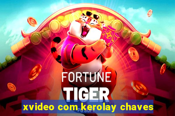 xvideo com kerolay chaves